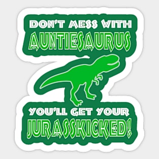 Don't Mess with Auntiesaurus, You'll get your ass kicked! Sticker